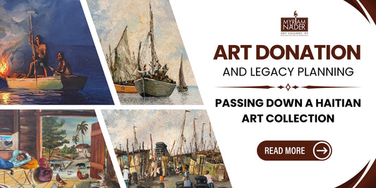 Art Donation and Legacy Planning: Passing Down a Haitian Art Collection