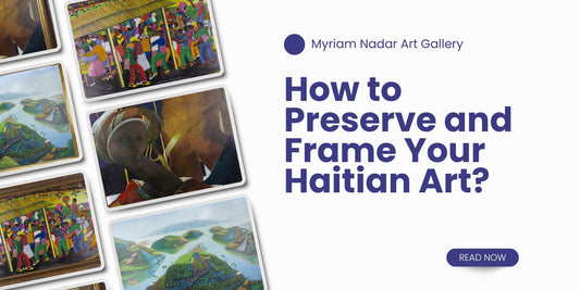 How to Preserve and Frame Your Haitian Art?