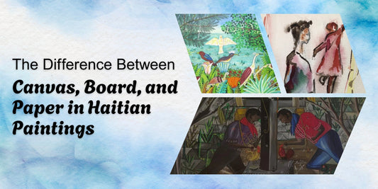 The Difference Between Canvas, Board, and Paper in Haitian Paintings