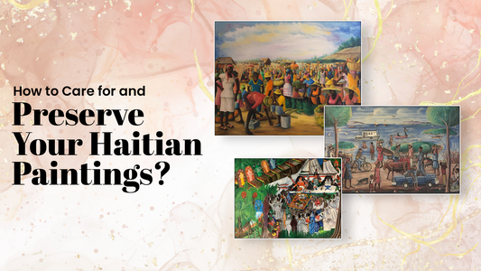 How to Care for and Preserve Your Haitian Paintings?